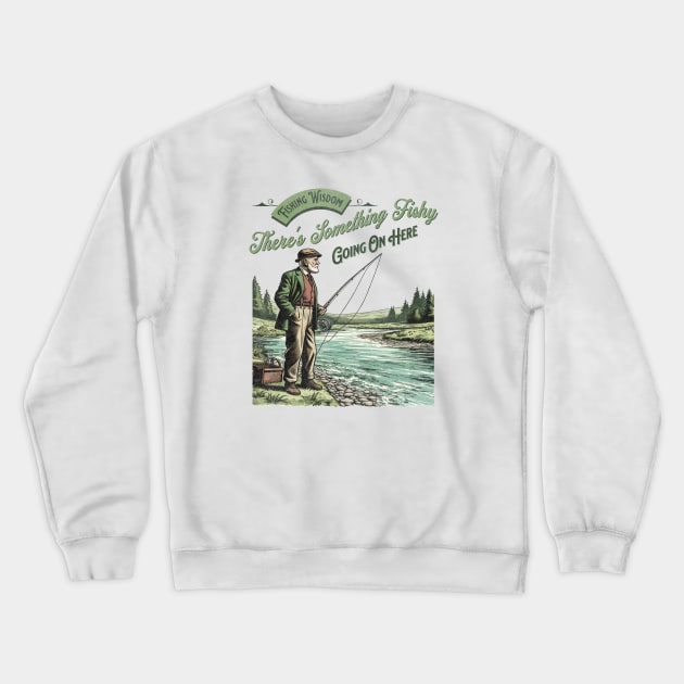 Fishing Wisdom There's Something Fishy Going On Here Crewneck Sweatshirt by Jennifer Stephens